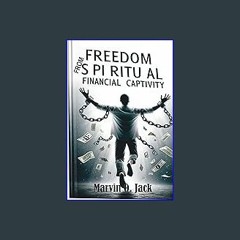 PDF/READ 🌟 Freedom From Spiritual Financial Captivity : Overcoming Spiritual Barriers to Financial