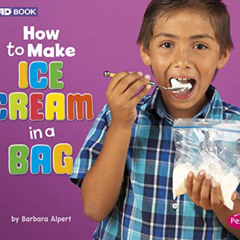 Access PDF ✏️ How to Make Ice Cream in a Bag: A 4D Book (Hands-On Science Fun) by  Ba