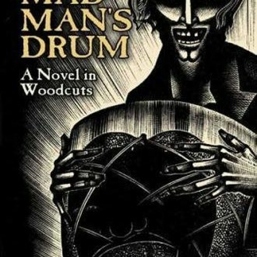 [Access] PDF 📪 Mad Man's Drum: A Novel in Woodcuts (Dover Fine Art, History of Art)