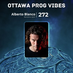 Ottawa Prog Vibes 272 – Alberto Blanco (Barcelona, Spain)