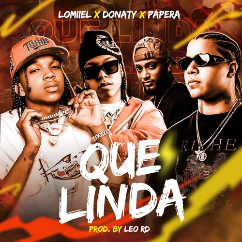 Stream Lomiiel, Donaty, Papera, Leo RD - Que Linda by Lomiiel | Listen online for free on SoundCloud