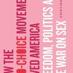 ⚡Read🔥PDF How the Pro-Choice Movement Saved America: Sex, Virtue, and the Way We Live Now