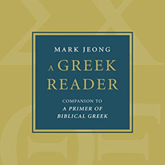 [Get] PDF 📫 A Greek Reader: Companion to A Primer of Biblical Greek (Eerdmans Langua