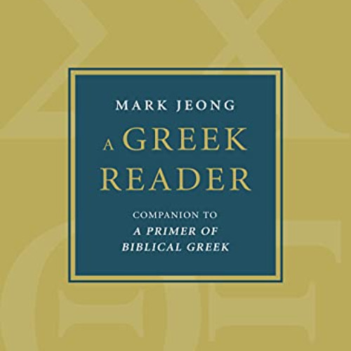 [READ] EBOOK √ A Greek Reader: Companion to A Primer of Biblical Greek (Eerdmans Lang