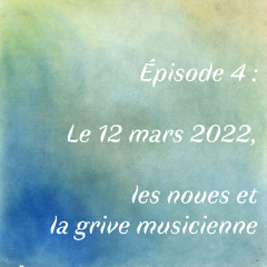 Episode 4 : Le 12 mars 2022, Les noues et la grive musicienne