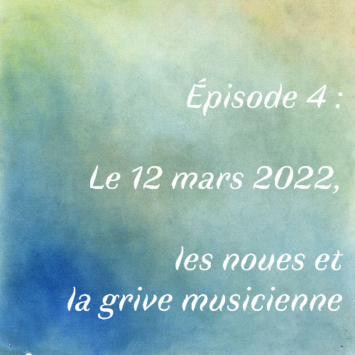Episode 4 : Le 12 mars 2022, Les noues et la grive musicienne