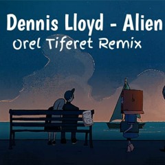 Dennis Lloyd - Alien (Orel Tiferet Remix)