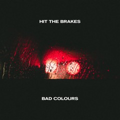 Bad Colours - Hit The Brakes