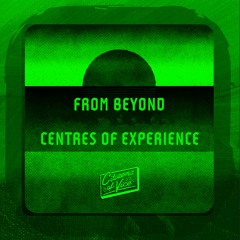 From Beyond - Centres Of Experience [Premieres]