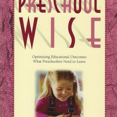 Read On Becoming Preschool Wise: Optimizing Educational Outcomes What Preschoolers