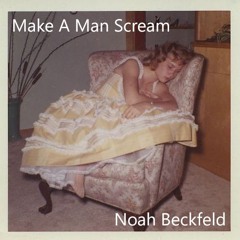 Make A Man Scream - Noah Beckfeld