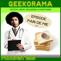 Épisode 295 GeekOrama - L’émission Pain de Mie, le Retour !