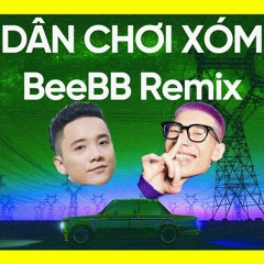 JustaTee x MCK - DÂN CHƠI XÓM (BeeBB Remix Lần 2)