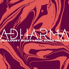 ADHARMA - Jealousy Don't Look Good On You