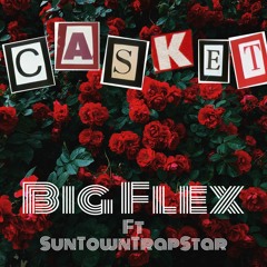 Casket- Big Flex (Ft. SunTownTrapStar)