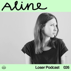 Loser Podcast 026 - Aline