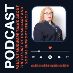 Pauline Muswere Talks About the Future of Homecare and Social Support Services