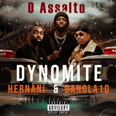 Dynomite ft Hernani da Silva & Bangla10 O Assalto (BOM HIT)