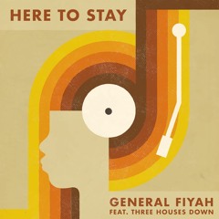 General Fiyah - Here To Stay Feat Three Houses Down