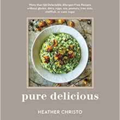 [Access] EPUB 💓 Pure Delicious: 151 Allergy-Free Recipes for Everyday and Entertaini