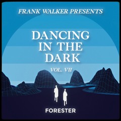 Frank Walker Presents FORESTER - DANCING IN THE DARK Vol. 7