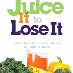 ^Pdf^ Juice It to Lose It: Lose Weight and Feel Great in Just 5 Days _  Joe Cross (Author)