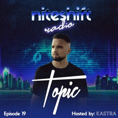 Niteshift Radio | NSR019 [Topic Guest Mix]
