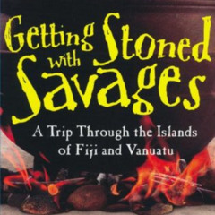 [Get] PDF 📪 Getting Stoned with Savages: A Trip Through the Islands of Fiji and Vanu