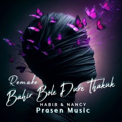 Bahir Bole Dure Thajkuk - Habib & Nancy Prasen Music Remake 2024