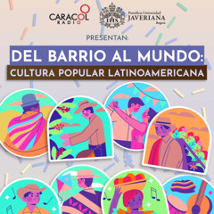 Del barrio al mundo: Cultura popular latinoamericana | Especiales Caracol Radio-Javeriana