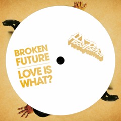 Broken Future - Love Is What?