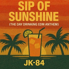 Sip of Sunshine (The Day Drinking EDM Anthem)