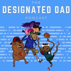 Designated Dad Podcast Episode 1 (Teddy Prince)