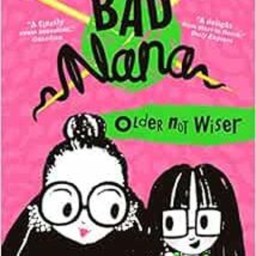 Access PDF 🖋️ Older Not Wiser (Bad Nana) (Book 1) by Sophy Henn [EBOOK EPUB KINDLE P