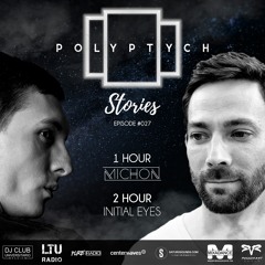 Polyptych Stories | Episode #027 (1h - Michon, 2h - Initial Eyes)