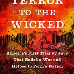 Access EBOOK 📙 Terror to the Wicked: America's First Trial by Jury That Ended a War