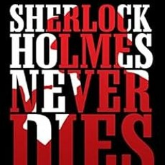 Get [KINDLE PDF EBOOK EPUB] Sherlock Holmes Never Dies - Collection 16: Four new Sher