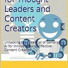 ~Read~[PDF] ChatGPT for Thought Leaders and Content Creators: Unlocking the Potential of Genera