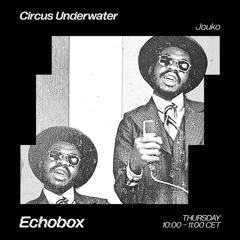 Circus Underwater #54 w/ Jouko [Echobox Radio]