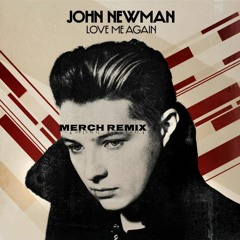 John Newman - Love Me Again (MERCH Remix)