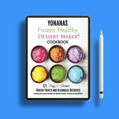 Yonanas: Frozen Healthy Dessert Maker Cookbook (121 Easy Unique Frozen Treats and Alcoholic Des