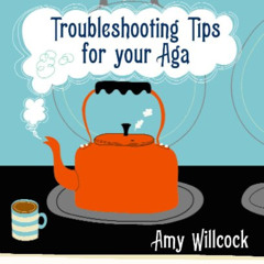 [Get] PDF ✔️ Troubleshooting Tips for Your Aga by  Amy Willcock [PDF EBOOK EPUB KINDL