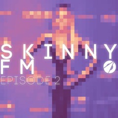 Skinny FM - Episode 2