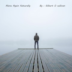 Alone Again Naturally (Cover, Original song by Gilbert O Sullivan)