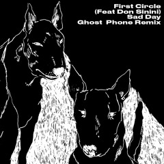 First Circle (feat Don Sinini) - Sad Day (Ghost Phone Remix)