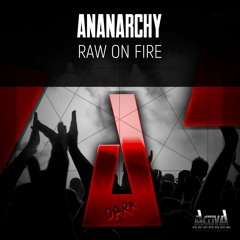 Ananarchy "Raw On Fire" (Preview)(Activa Dark)(Out Now)