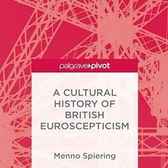 ✔PDF/✔READ A Cultural History of British Euroscepticism