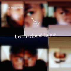 haine brotherhood