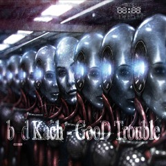 b_d Kach - GooD Trouble [Released In June 2020]