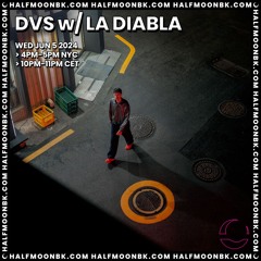 DVS w. LA DIABLA | Half Moon Radio | 05.06.24